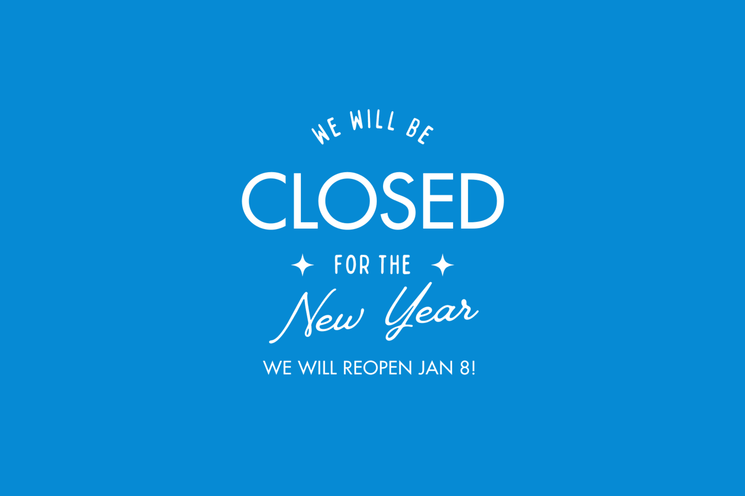 New Years Closure Till Jan. 8th